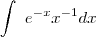 \int\ e^{-x}x^{-1} dx \int\ e^{-x}x^{-1} dx