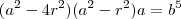 ({a}^{2}-4{r}^{2})({a}^{2}-{r}^{2})a={b}^{5}
