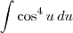 \int \cos^4 u\, du \int \cos^4 u\, du
