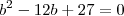 b^2-12b+27=0 b^2-12b+27=0