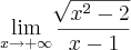 \lim_{x\rightarrow+\infty}\frac{\sqrt[]{x^2-2}}{x-1}
