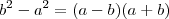 {b}^{2}-{a}^{2} =(a - b)(a + b) {b}^{2}-{a}^{2} =(a - b)(a + b)