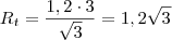 R_t = \frac{1,2 \cdot 3}{\sqrt{3}} = 1,2\sqrt{3}