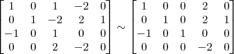 \begin{bmatrix} 
1 & 0 & 1 & -2 & 0\\
0 & 1 & -2 & 2 & 1\\
-1 & 0 & 1 & 0 & 0\\
0 & 0 & 2 & -2 & 0 \end{bmatrix}
\sim
\begin{bmatrix} 
1 & 0 & 0 & 2 & 0\\
0 & 1 & 0 & 2 & 1\\
-1 & 0 & 1 & 0 & 0\\
0 & 0 & 0 & -2 & 0 \end{bmatrix}