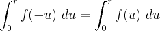 \int_{0}^{r}f(-u) \ du = \int_{0}^{r}f(u) \ du \int_{0}^{r}f(-u) \ du = \int_{0}^{r}f(u) \ du