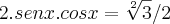 2.senx . cosx = \sqrt[2]{3}/2