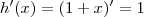 h'(x) = (1+x)' = 1 h'(x) = (1+x)' = 1