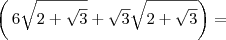 \left(\,6\sqrt{2+\sqrt{3}}+\sqrt{3}\sqrt{2+\sqrt{3}}\right)=