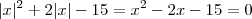 |x|^2 +2|x| -15 = x^2 -2x-15=0 |x|^2 +2|x| -15 = x^2 -2x-15=0