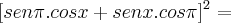 [sen\pi . cos x + senx . cos\pi]^2 =