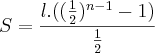 S = \frac{l.((\frac{1}{2})^{n-1}-1)}{\frac{1}{2}} S = \frac{l.((\frac{1}{2})^{n-1}-1)}{\frac{1}{2}}