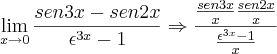 \lim_{x\rightarrow{0}}\frac{sen3x-sen2x}{\epsilon^{3x}-1}\Rightarrow \frac{\frac{sen3x}{x}\frac{sen2x}{x}}{\frac{\epsilon^{3x}-1}{x}}