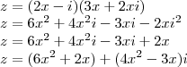 \\ z = (2x - i)(3x + 2xi) \\ z = 6x^2 + 4x^2i - 3xi - 2xi^2 \\ z = 6x^2 + 4x^2i - 3xi + 2x \\ z = (6x^2 + 2x) + (4x^2 - 3x)i
