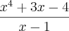 \frac{x^4 + 3x - 4}{x - 1} \frac{x^4 + 3x - 4}{x - 1}