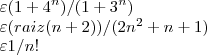 \varepsilon (1+4^n)/(1+3^n)

\varepsilon (raiz(n+2))/(2n^2+n+1)

\varepsilon 1/n!