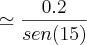 \simeq\frac{0.2}{sen(15)} \simeq\frac{0.2}{sen(15)}