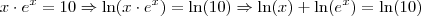 x \cdot e^x = 10 \Rightarrow \ln(x \cdot e^x) = \ln(10) \Rightarrow \ln(x) + \ln(e^x) = \ln(10) x \cdot e^x = 10 \Rightarrow \ln(x \cdot e^x) = \ln(10) \Rightarrow \ln(x) + \ln(e^x) = \ln(10)