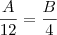 \frac {A}{12}=\frac{B}{4} \frac {A}{12}=\frac{B}{4}