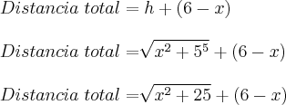 \\
Distancia\;total=h+(6-x)\\
\\
Distancia\;total=\sqrt[]{x^2+5^5} + (6-x)\\
\\
Distancia\;total=\sqrt[]{x^2+25} + (6-x)