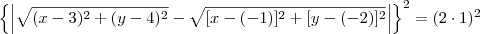 \left\{\left|\sqrt{(x-3)^2 + (y-4)^2} - \sqrt{[x-(-1)]^2 + [y-(-2)]^2}\right|\right\}^2 = (2\cdot 1)^2
