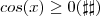 cos (x) \geq 0 (\sharp \sharp ) cos (x) \geq 0 (\sharp \sharp )