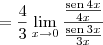 = \frac{4}{3}\lim_{x\to 0}\frac{\frac{\textrm{sen}\,4x}{4x}}{\frac{\textrm{sen}\,3x}{3x}}