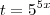 t = 5^{5x} t = 5^{5x}