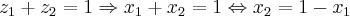 z_1 + z_2 = 1 \Rightarrow x_1 + x_2 = 1 \Leftrightarrow x_2 = 1-x_1 z_1 + z_2 = 1 \Rightarrow x_1 + x_2 = 1 \Leftrightarrow x_2 = 1-x_1