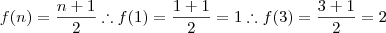 f(n)=\frac{n+1}{2}\therefore f(1)=\frac{1+1}{2}=1\therefore f(3)=\frac{3+1}{2}=2