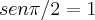 sen \pi/2= 1