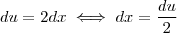 du = 2 dx \iff dx = \frac{du}{2} du = 2 dx \iff dx = \frac{du}{2}