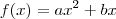 f(x) = ax^2 + bx