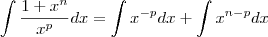 \int \frac{1+x^n}{x^p} dx = \int x^{-p} dx + \int x^{n-p} dx \int \frac{1+x^n}{x^p} dx = \int x^{-p} dx + \int x^{n-p} dx