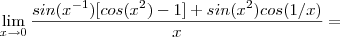 \lim_{x\to 0} \frac{sin(x^{-1})[cos(x^2)-1] +sin(x^2)cos(1/x)}{x} =