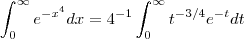 \int_{0}^{\infty} e^{-x^4}dx = 4^{-1} \int_{0}^{\infty} t^{-3/4}e^{-t}dt \int_{0}^{\infty} e^{-x^4}dx = 4^{-1} \int_{0}^{\infty} t^{-3/4}e^{-t}dt