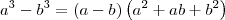 a^3 - b^3 = (a-b)\left(a^2 + ab + b^2\right) a^3 - b^3 = (a-b)\left(a^2 + ab + b^2\right)