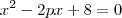 x^2 - 2px + 8 = 0 x^2 - 2px + 8 = 0