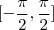 [-\frac{\pi}{2}, \frac{\pi}{2} ]