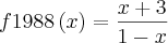 f1988\left( x\right)= \frac{x+3}{1-x}