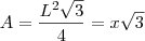 A = \frac{L^2\sqrt{3}}{4} = x\sqrt{3} A = \frac{L^2\sqrt{3}}{4} = x\sqrt{3}