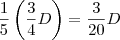 \frac{1}{5}\left(\frac{3}{4}D\right) = \frac{3}{20}D \frac{1}{5}\left(\frac{3}{4}D\right) = \frac{3}{20}D
