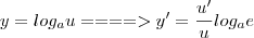 y = log_a u ====> y' = \frac{u'}{u}log_a e