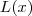 L(x) L(x)