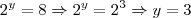 2^y = 8 \Rightarrow 2^y = 2^3 \Rightarrow y = 3 2^y = 8 \Rightarrow 2^y = 2^3 \Rightarrow y = 3