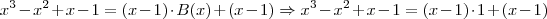 x^3 - x^2 + x -1=(x-1)\cdot B(x)+(x-1) \Rightarrow x^3 - x^2 + x -1=(x-1)\cdot 1+(x-1)