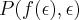 P(f(\epsilon),\epsilon)