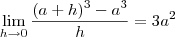 \lim_{h\to 0} \frac{(a+h)^3 - a^3 }{h} = 3a^2 \lim_{h\to 0} \frac{(a+h)^3 - a^3 }{h} = 3a^2