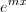 e^{mx} e^{mx}