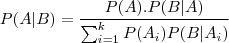 P(A|B) = \frac{P(A).P(B|A)}{\sum_{i=1}^k P(A_i)P(B|A_i)}