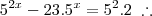 5^{2x} - 23.5^x = 5^{2}.2 \;\therefore